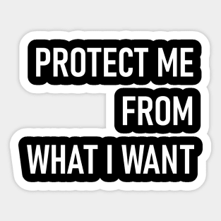 protect me from what i want Sticker